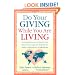 Do Your Giving While You Are Living: Inspirational Lessons on What You Can Do Today to Make a Difference Tomorrow