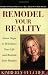 Remodel Your Reality: Seven Steps to Rebalance Your Life and Reclaim Your Passion