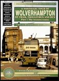 Wolverhampton and District: v. 1: A Nostalgic Tour by Tram, Trolleybus and Bus: v. 1 (The nostalgia collection: Road transport heritage)