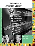 Television in American Society Reference Library: Primary Sources (UXL Television in American Society Reference Library)