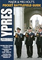 Holt's Pocket Battlefield Guide to Ypres and Passchendaele: 1st Ypres; 2nd Ypres (Gas Attack); 3rd Ypres (Passchendaele) 4th Ypres (The Lys)