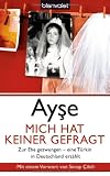 Mich hat keiner gefragt: Zur Ehe gezwungen - eine T&uuml;rkin in Deutschland erz&auml;hlt - Ayse