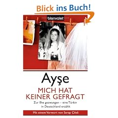 Mich hat keiner gefragt: Zur Ehe gezwungen - eine T�rkin in Deutschland erz�hlt