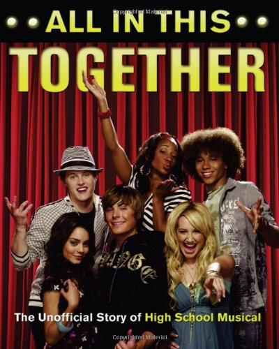 All in This Together: The Unofficial Story of "High School Musical"