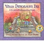 When Dinosaurs Die: A Guide to Understanding Death [ WHEN DINOSAURS DIE: A GUIDE TO UNDERSTANDING DEATH ] by Brown, Laurie Krasny (Author) Apr-01-1998 [ Paperback ]
