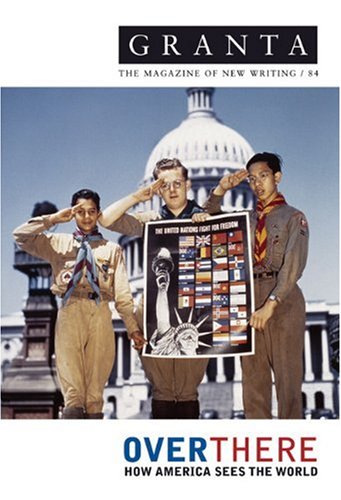 granta 84 over there how america sees the world granta the magazine of new writing