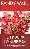 Potpourri Handbook: The Everything Guide to Homemade Potpourri