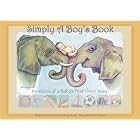 Simply a Boy's Book: Memories of a Baby's First Three Years by  Stacie Schimmels and Natalie Rastall