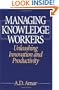 Managing Knowledge Workers: Unleashing Innovation and Productivity
