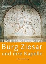 Die Bischofsresidenz Burg Ziesar und ihre Kapelle: Dokumentation der Wandmalereien im Kontext der spätmittelalterlichen Kunst- und Kulturgeschichte der Markt Brandenburg und angrenzender Regionen