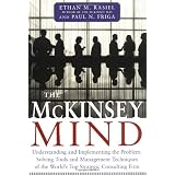 The McKinsey Mind: Understanding and Implementing the Problem-Solving Tools and Management Techniques of the World's Top Strategic Consulting Firmpar Ethan M. Rasiel