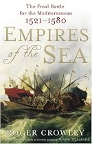 Empires of the Sea: The Final Battle for the Mediterranean, 1521-1580