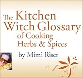 The Kitchen Witch Glossary of Cooking Herbs & Spices