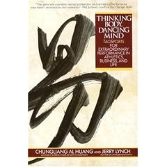 Thinking Body, Dancing Mind: Taosports for Extraordinary Performance in Athletics, Business and Life