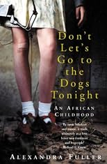 Don't Let's Go to the Dogs Tonight: An African Childhood
