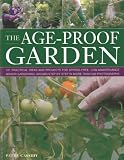 The Age-Proof Garden: 101 practical ideas and projects for stress-free, low-maintenance senior gardening, shown step by step in more than 500 photographs