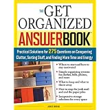 The Get Organized Answer Book: Practical Solutions for 275 Questions on Conquering Clutter, Sorting Stuff, and Finding More Time and Energy