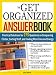 The Get Organized Answer Book: Practical Solutions for 275 Questions on Conquering Clutter, Sorting Stuff, and Finding More Time and Energy