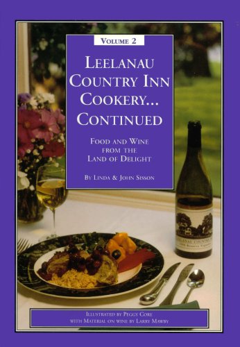 Leelanau Country Inn Cookery... Continued: Food and Wine from the Land of Delight (Leelanau Country Inn Cookery, Volume 2)