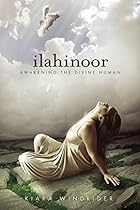 Ilahinoor: Awakening the Divine Human Ilahinoor: Awakening the Divine Human