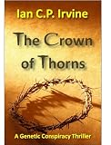 Crown of Thorns-The race to clone Jesus Christ : The controversial page-turning Medical Thriller Conspiracy-[Omnibus Edition containing Book 1 & Book 2]