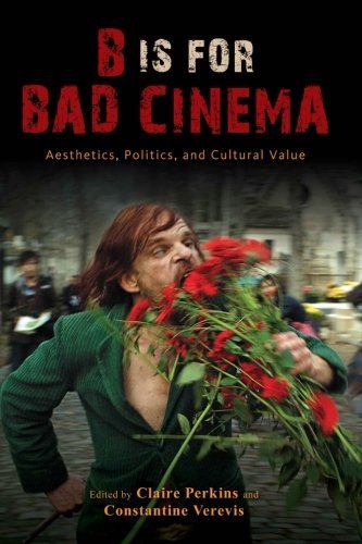 B Is for Bad Cinema: Aesthetics, Politics, and Cultural Value (SUNY series, Horizons of Cinema) by Claire Perkins (Editor), Constantine Verevis (Editor) (2-Jan-2015) Paperback