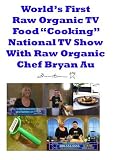 World`s First Raw Organic Food "Cooking" TV Show