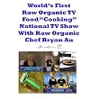 World's First Raw Organic Food "Cooking" TV Show ~ Bryan Au and Chloe...