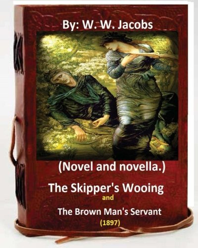 The Skipper's Wooing and The Brown Man's Servant, 1897. (Novel and novella.)