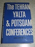 The Tehran, Yalta and Potsdam Conferences: documents