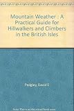 Mountain weather : a practical guide for hillwalkers and climbers in the British Isles