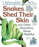 I Wonder Why Snakes Shed Their Skin: And Other Questions about Reptiles (I Wonder Why)