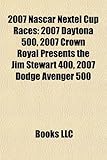 2007 NASCAR Nextel Cup Races: 2007 Daytona 500, 2007 Crown Royal Presents the Jim Stewart 400, 2007 Dodge Avenger 500-