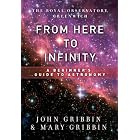 From Here to Infinity: A Beginner's Guide to Astronomy by John Gribbin and Mary Gribbin