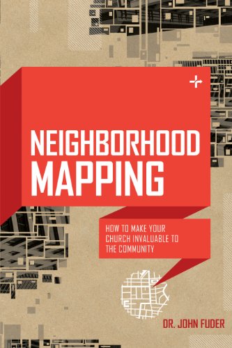 Neighborhood Mapping: How to Make Your Church Invaluable to the Community, by John E. Fuder Neighborhood Mapping: How to Make Your Church Invaluable to the Community, by John E. Fuder