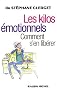 Les kilos �motionnels : Comment s'en lib�rer sans r�gime ni m�dicaments