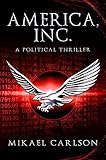 America, Inc.: A Political Thriller (The Black Swan Saga Book 1)