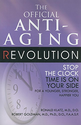 the official anti aging revolution stop the clock time is on your side for a younger stronger happier you