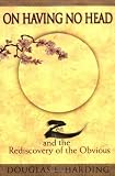 On Having No Head: Zen and the Rediscovery of the Obvious