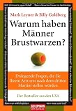 Warum haben M&auml;nner Brustwarzen?: Dr&auml;ngende Fragen, die Sie Ihrem Arzt erst nach dem dritten Martini stellen w&uuml;rden - Mark Leyner, Billy Goldberg