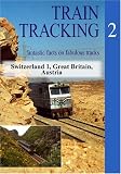 Train Tracking 2, Episodes 1-3: Switzerland (Part 1), Great Britain, Austria