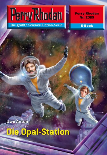 Perry Rhodan 2389: Die Opal-Station (Heftroman): Perry Rhodan-Zyklus 