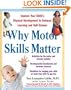 Why Motor Skills Matter : Improve Your Child's Physical Development to Enhance Learning and Self-Esteem