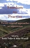 Freedom to practise : person-centred approaches to supervision
