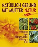 Produkt-Bild: Nat&uuml;rlich gesund mit Mutter Natur. Wei&szlig;dorn. Algen. Schwarzk&uuml;mmel. Weizengras. Hanf