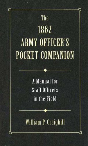 The 1862 Army Officer's Pocket Companion: A Manual for Staff Officers in the Field