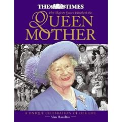The "Times" Book of the Queen Mother: A Celebration of the Life and Times of Her Royal Highness Queen Elizabeth the Queen Mother