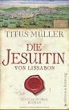 Die Jesuitin von Lissabon: Historischer Roman - Titus M�ller