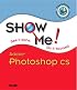 Show Me Adobe Photoshop CS (Show Me)
