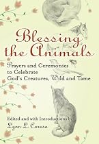 Blessing The Animals Hb: Prayers and Ceremonies to Celebrate God's Creatures, Wild and Tame